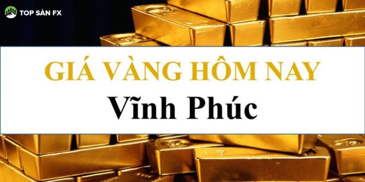 Giá vàng Vĩnh Phúc hôm nay - Tiệm vàng uy tín tại Vĩnh Phúc