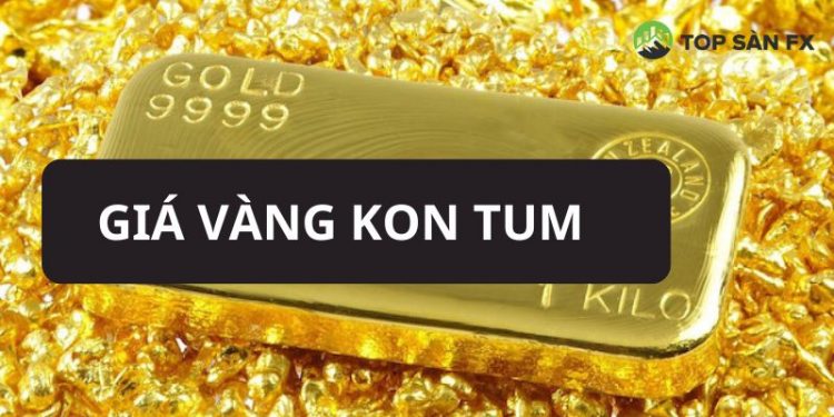 Cập nhật giá vàng Kon Tum hôm nay bao nhiêu tiền 1 chỉ?