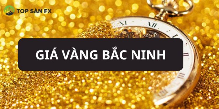 Giá vàng Bắc Ninh bao nhiêu? Giá vàng 9999 hôm nay tại Sinh Diễn Bắc Ninh