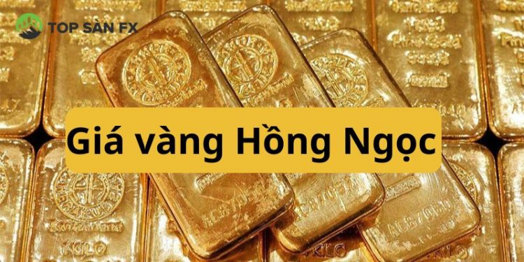 Giá vàng Hồng Ngọc bao nhiêu? Tiệm vàng Hồng Ngọc ở đâu?