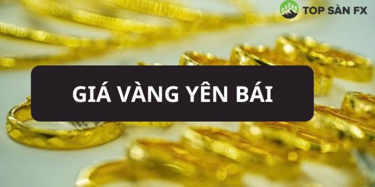 Giá vàng Yên Bái hôm nay? Giá vàng Hùng Dung Yên Bái bao nhiêu?