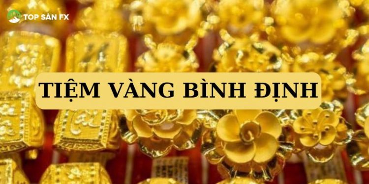 Top 5+ tiệm vàng Bình Định “Uy tín - Giá tốt - Chất lượng”