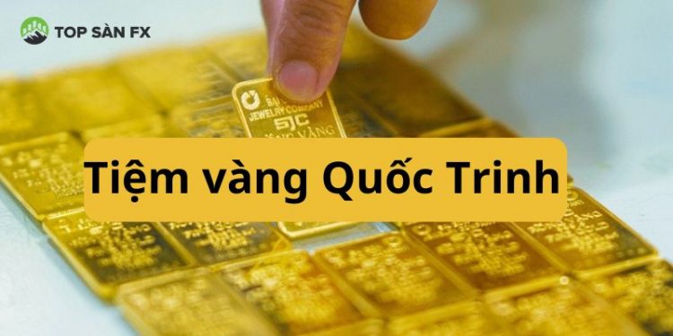 Tiệm vàng Quốc Trinh Hà Trung ở đâu? Tỷ giá USD Quốc Trinh hôm nay 