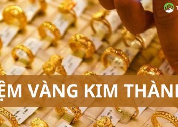 Tiệm vàng Kim Thành ở đâu? Giá vàng 9999 Kim Thành hôm nay