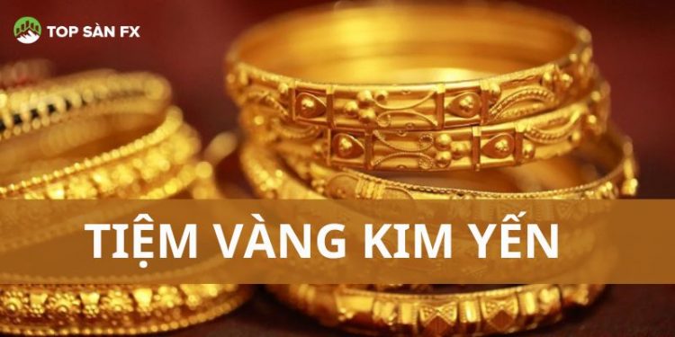 Tiệm vàng Kim Yến ở đâu? Giá vàng Kim Yến hôm nay bao nhiêu?