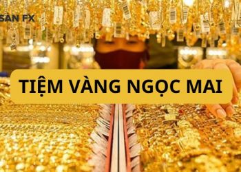 Tiệm vàng Ngọc Mai - Địa điểm mua sắm vàng “Uy tín - Giá tốt”