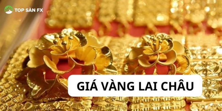 Giá vàng Lai Châu hôm nay bao nhiêu? Giá vàng Tuấn Tuyền Lai Châu