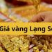Giá vàng Lạng Sơn hôm nay bao nhiêu? Giá vàng Hoàng Phương