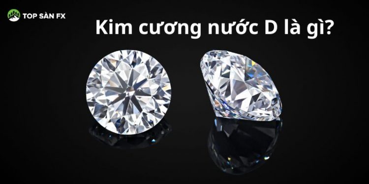 Kim cương nước D là gì? Giá kim cương nước D bao nhiêu?