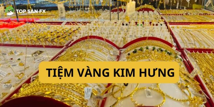 Tiệm vàng Kim Hưng Gò Gấp - Địa điểm mua sắm vàng “Giá tốt”