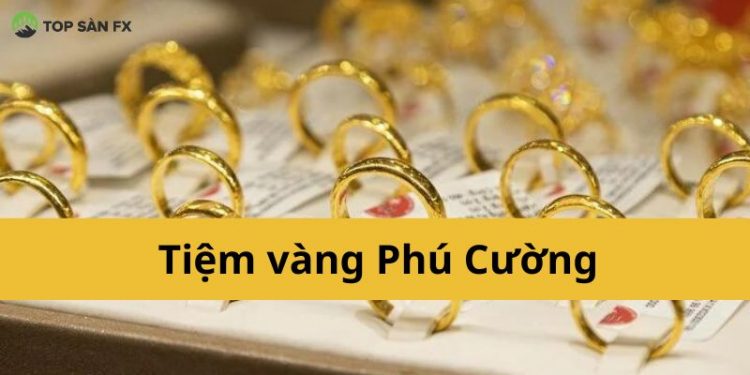 Tiệm Vàng Phú Cường ở đâu? Số điện thoại tiệm vàng Phú Cường Huế