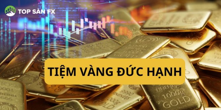Tiệm vàng Đức Hạnh ở đâu? Giá vàng Đức Hạnh hôm nay bao nhiêu?