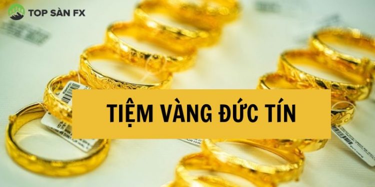 Tiệm vàng Đức Tín ở đâu? Giá vàng Đức Tín hôm nay bao nhiêu?