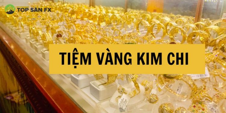 Tiệm vàng Kim Chi Quận 7 - Cửa hiệu vàng uy tín tại TP HCM