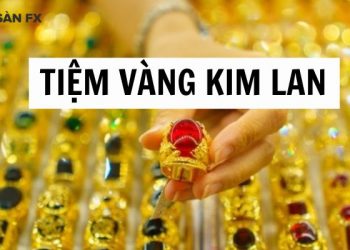 Tiệm vàng Kim Lan ở đâu? Giá vàng Kim Lan Bình Long mới nhất