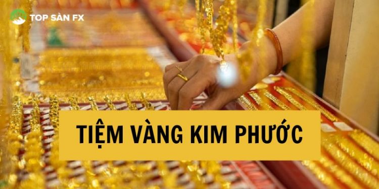 Tiệm vàng Kim Phước Hóc Môn - Điểm mua sắm vàng giá tốt