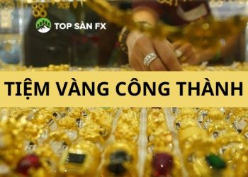 Tiệm vàng Công Thành Bà Rịa - Điểm mua sắm vàng “Uy tín - Giá tốt”