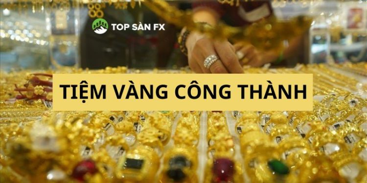 Tiệm vàng Công Thành Bà Rịa - Điểm mua sắm vàng “Uy tín - Giá tốt”