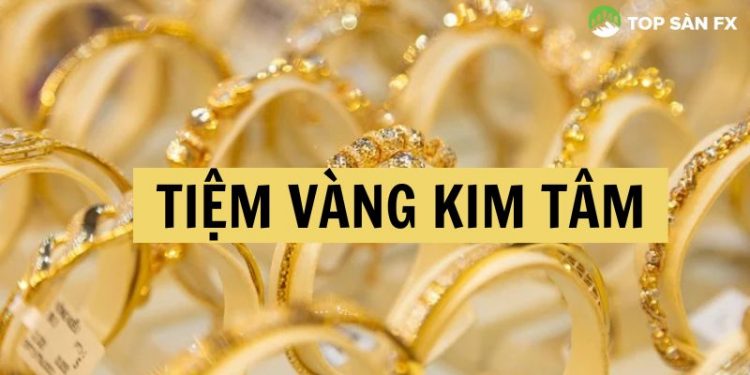 Tiệm vàng Kim Tâm Phạm Văn Hai - Địa điểm mua sắm vàng giá tốt