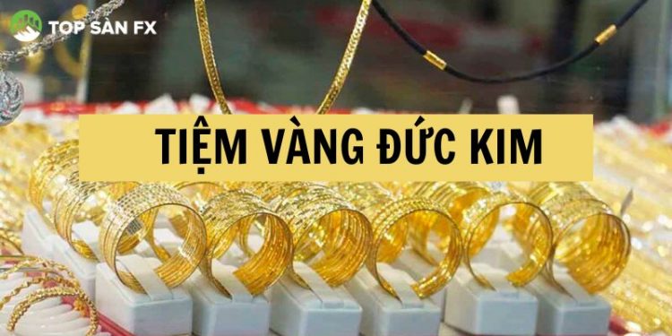 Tiệm vàng Đức Kim quận Hoàn Kiếm - Địa điểm mua sắm vàng giá tốt